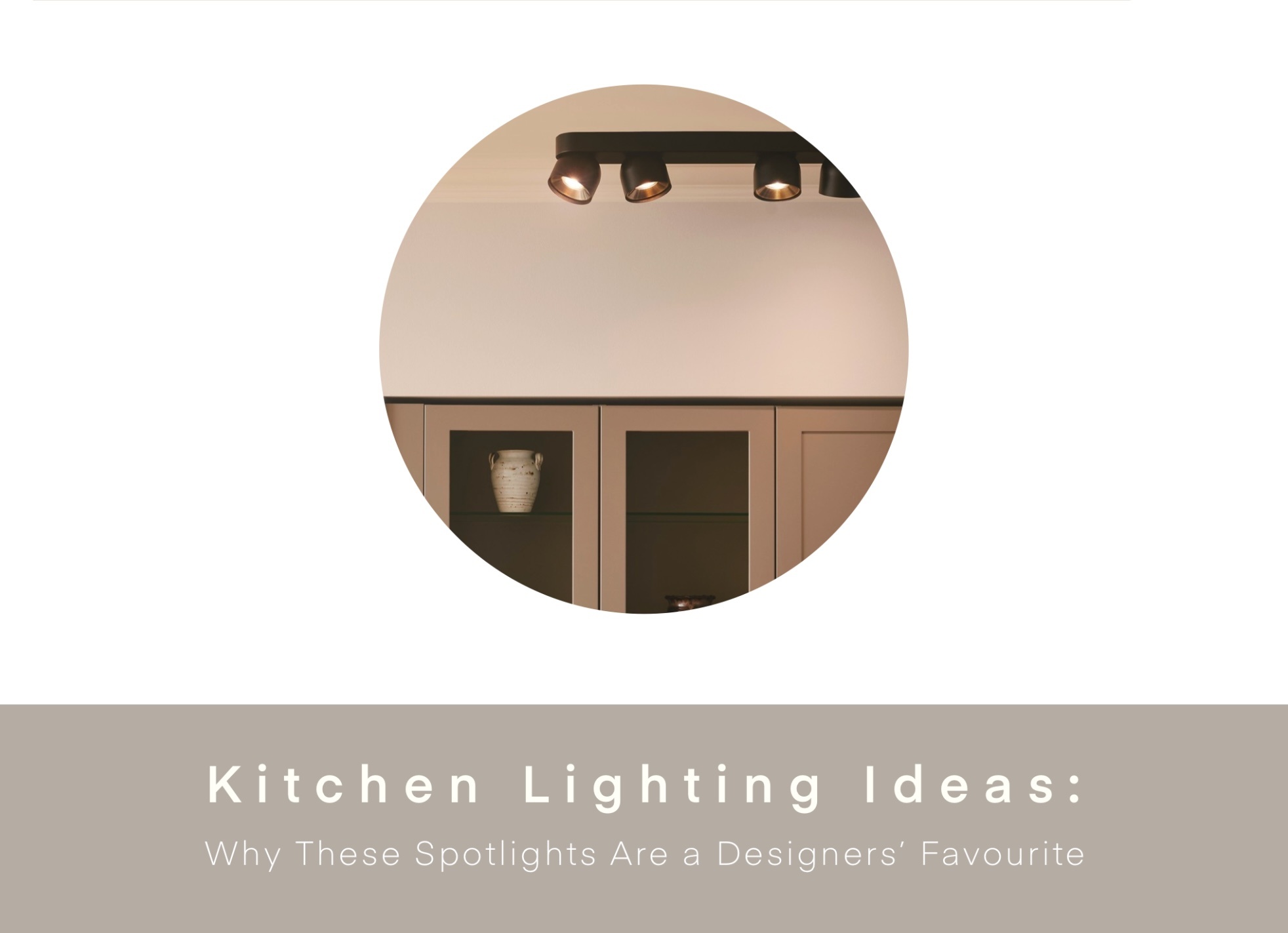 Kitchen Lighting Ideas: Why These Spotlights Are a Designers’ Favourite